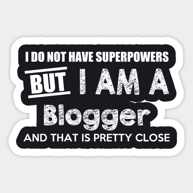 I Do Not Have Superpowers But I Am A Blogger And That Is Pretty Close Sticker by AlexWu